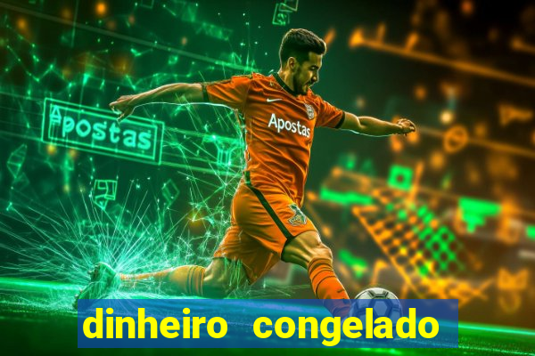 dinheiro congelado na plataforma de jogos